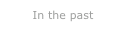 In the past